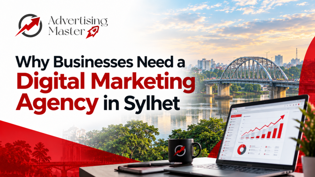 Why Businesses Need a Digital Marketing Agency in Sylhet